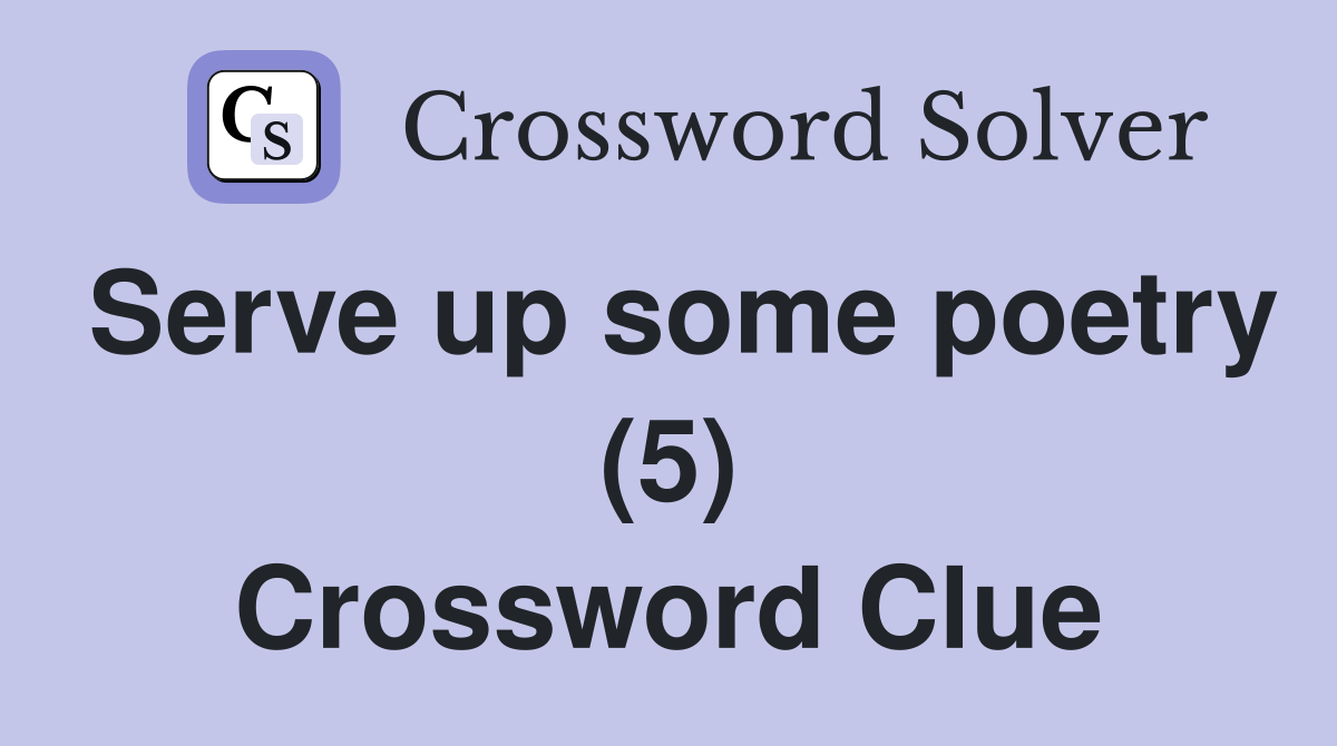 Serve up some poetry (5) Crossword Clue Answers Crossword Solver